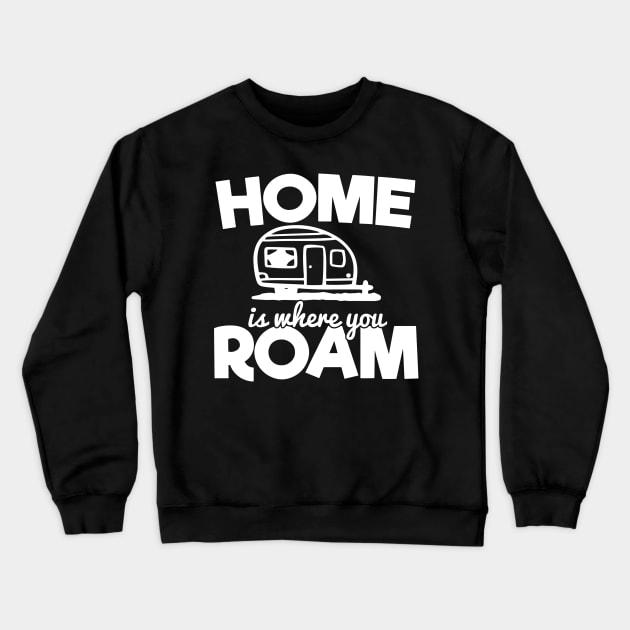 Camping RV Gift, Home Is Where You Roam Crewneck Sweatshirt by Blue Zebra